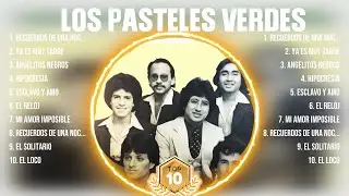 Los Pasteles Verdes ~ Greatest Hits Full Album ~ Best Old Songs All Of Time