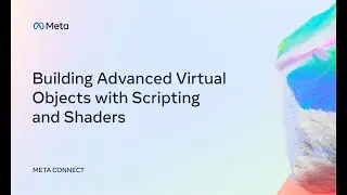 Meta Connect 2022 | Building Advanced Virtual Objects with Scripting and Shaders