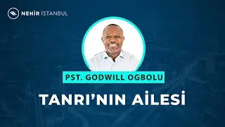 Tanrı’nın Ailesi - God’s Family  - Pastör Godwill Ogbolu