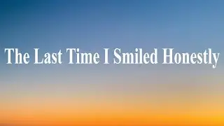 The Last Time I Smiled Honestly ( lyrics ) | SAD SONG 2026