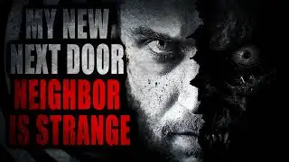 “My New Next Door Neighbor Is Strange” | Creepypasta Storytime