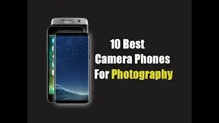 10 Best Camera Phones For Photography 2017