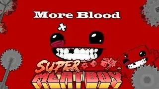 MORE BLOOD! (SuperMeatBoy)
