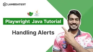 Playwright Java Tutorial 🎭 | How to Handle Alerts in Playwright | Part XI | LambdaTest