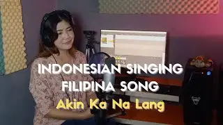 INDONESIAN SINGING FILIPINA SONG | AKIN KA NA LANG COVER BY YANI SETIYONO