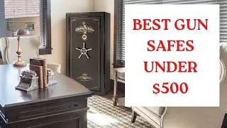 7 BEST GUN SAFES UNDER $500 [2023 BUYER GUIDE]
