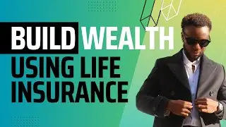 Use Life Insurance to Build Wealth