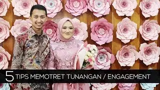 5 Tips Memotret Acara Tunangan / Engagement