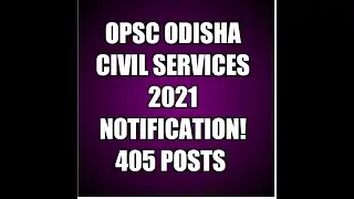ODISHA CIVIL SERVICES 2021 NOTIFICATION  405 POSTS I OCS 2021 I OAS 2021 I OPSC OAS 2021