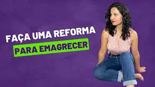 Faça uma reforma geral no seu ambiente para emagrecer