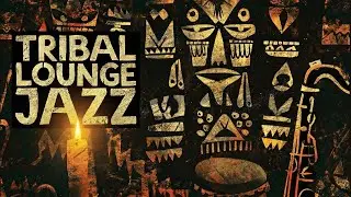 Tribal Lounge Jazz – Sacred Grooves | After Hours Ritual Jazz