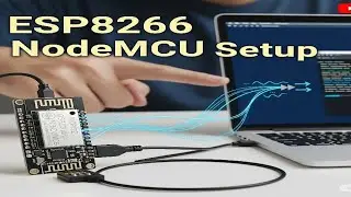 ESP8266 NodeMCU Installation and Arduino IDE Integration | Wi-Fi Module Setup Guide