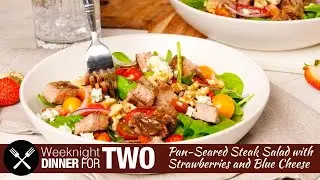 Pan Seared Steak Salad with Strawberries and Blue Cheese: Dinner for Two!