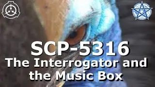 SCP-5316 | The Interrogator and the Music Box