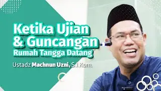 Ketika Ujian & Guncangan Rumah Tangga Datang, Ustadz Machnun Uzni, S.I.Kom