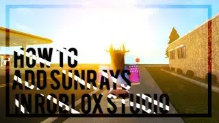 [TUTORIAL] How to Add Sunrays in ROBLOX Studio (WORKS 2020)