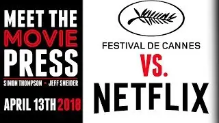 Cannes Vs. Netflix, A Quiet Place Discussion, and More! - Meet the Movie Press