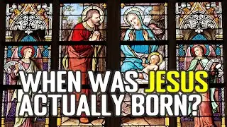 Jesus's Birthday - When Was Jesus Actually Born?