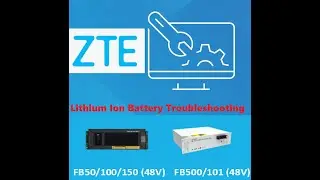 ZTE Lithium Ion Batteries Troubleshooting | Li-Ion | FB50 | FB100 | Telecom Field Operations