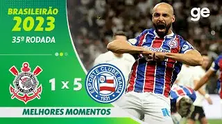CORINTHIANS 1 X 5 BAHIA | MELHORES MOMENTOS | 35ª RODADA BRASILEIRÃO 2023 | ge.globo