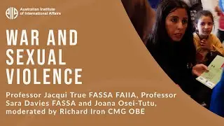 War and Sexual Violence | Prof Jacqui True FASSA FAIIA, Prof Sara Davies FASSA and Joana Osei-Tutu