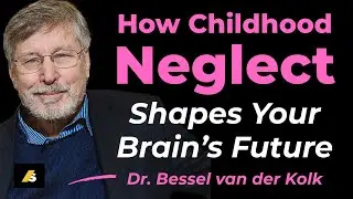 The Brain on Neglect: Why Early Care Matters #besselvanderkolk #trauma #relationship