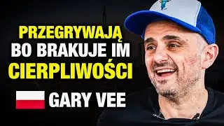 Ludziom Brakuje CIERPLIWOŚCI 🇵🇱 po polsku (Gary Varynerchuk)