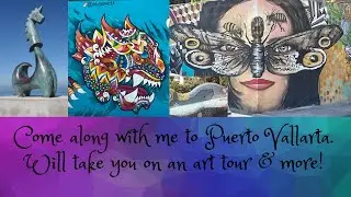 ART TOUR IN PUERTO VALLARTA, MEXICO & MORE!