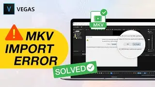 How to Open MKV in Sony Vegas without Errors