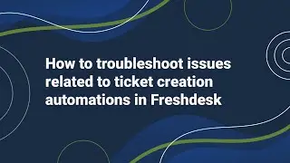 How to Troubleshoot issues related to Ticket Creation Automations in Freshdesk