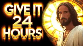 GIVE IT 24 HOURS । God's Message Now For You Today | God Helps