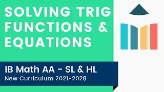 Solving Trig Functions & Equations [IB Math AA SL/HL]