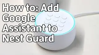 How to add Google Assistant to Nest Guard