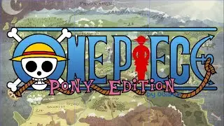 MY LITTLE ONE PIECE - OP3 | One Piece Pony Parody