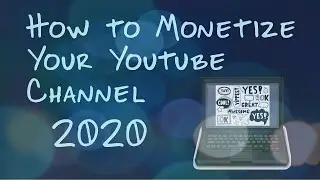 How to Monetize Your Youtube Channel (2020)