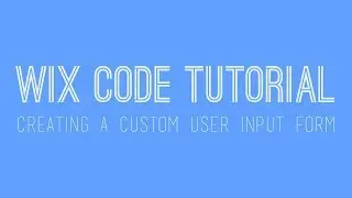 Creating a Custom User Input Form in Wix - Wix Code - Wix My Website Tutorial