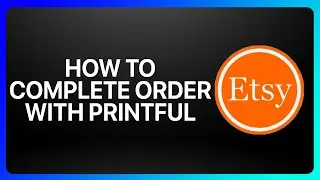 How To Complete Etsy Order With Printful Tutorial