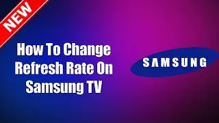 How To Change Refresh Rate On Samsung TV