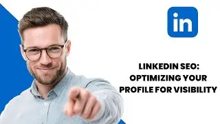 LinkedIn SEO Tips | Optimize Your Profile for Maximum Visibility