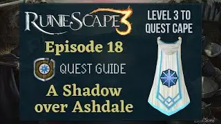 RS3 A Shadow over Ashdale: Quest Guide 2020 (Level 3 to Quest Cape Ep. 18) - RuneScape 3 Guide