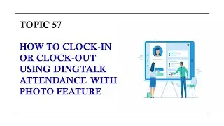DINGTALK TOPIC 57 : HOW TO CLOCK IN OR CLOCK OUT USING DINGTALK ATTENDANCE WITH PHOTO FEATURE