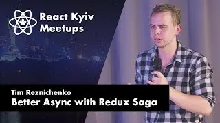 Tim Reznichenko: Better Async with Redux Saga – React Kyiv June