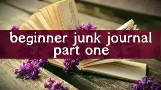 Beginner Junk Journal - Cover & Page Ideas (Part One)