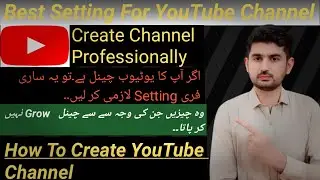 How To Create A YouTube Channel | Create Channel Professionally |Create YouTube Channel & Make Money