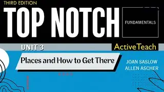 Top Notch Fundamentals - Unit 3: Places and How to Get There (Third Edition)