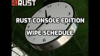 Rust Console Wipe Time Ps4 Xbox Ps5 Rust Console Wipe Schedule Rust Console Edition Wipe Time