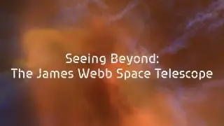 Seeing Beyond: The James Webb Space Telescope