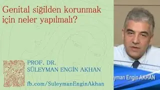 Genital siğilden korunmak için neler yapılmalı? - Prof. Dr. Süleyman Engin Akhan