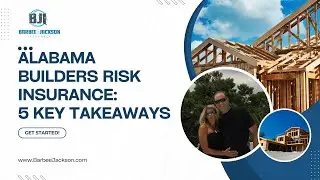 Alabama Builders Risk Insurance: 5 Key Takeways