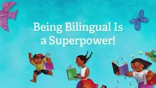 Being Bilingual Is a Superpower!: Tips to Support Language and Literacy at Home